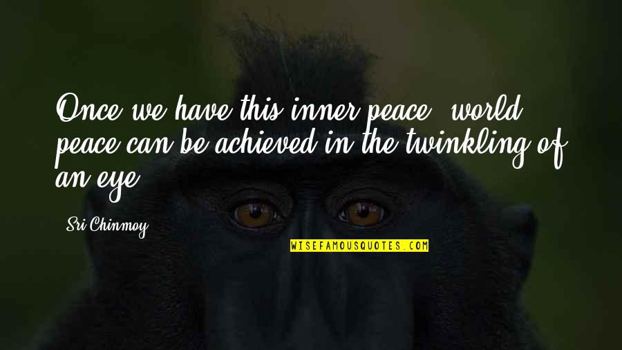 Hehir Builders Quotes By Sri Chinmoy: Once we have this inner peace, world peace