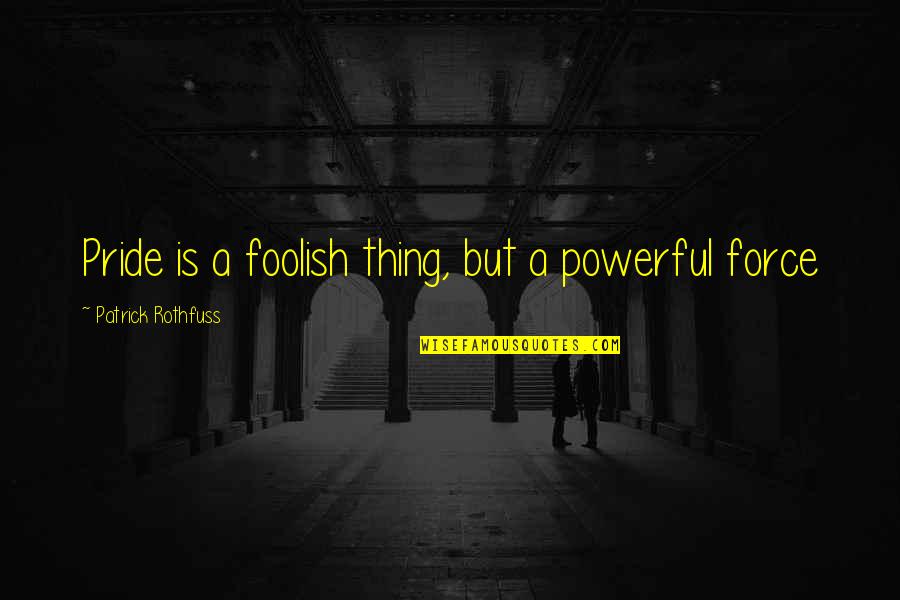 Hehner Quotes By Patrick Rothfuss: Pride is a foolish thing, but a powerful Hehner Quotes By Patrick Rothfuss: Pride is a foolish thing, but a powerful