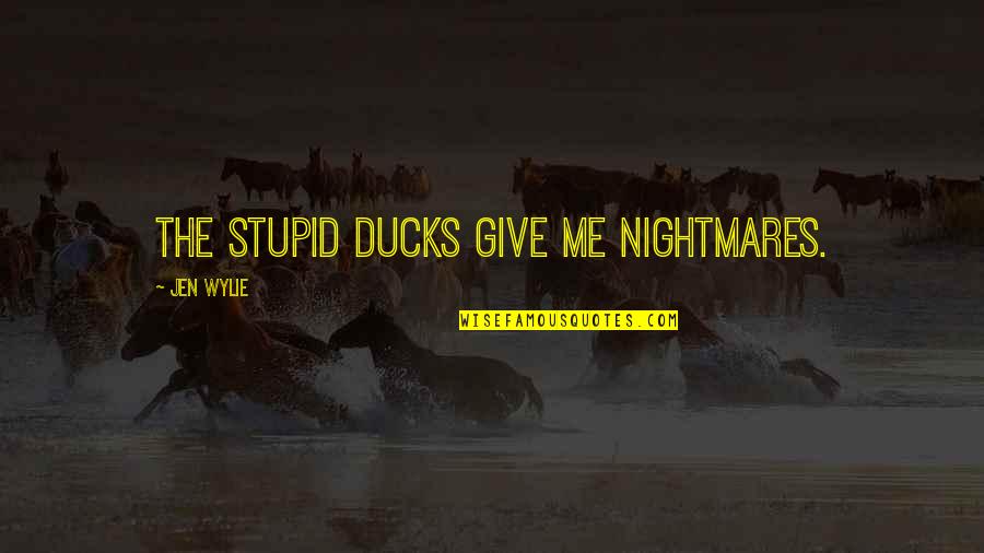 Hei Hei Moana Quotes By Jen Wylie: The stupid ducks give me nightmares. Hei Hei Moana Quotes By Jen Wylie: The stupid ducks give me nightmares.