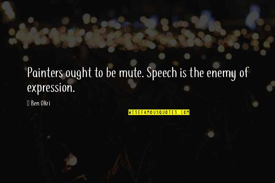 Heibeck Stand Quotes By Ben Okri: Painters ought to be mute. Speech is the