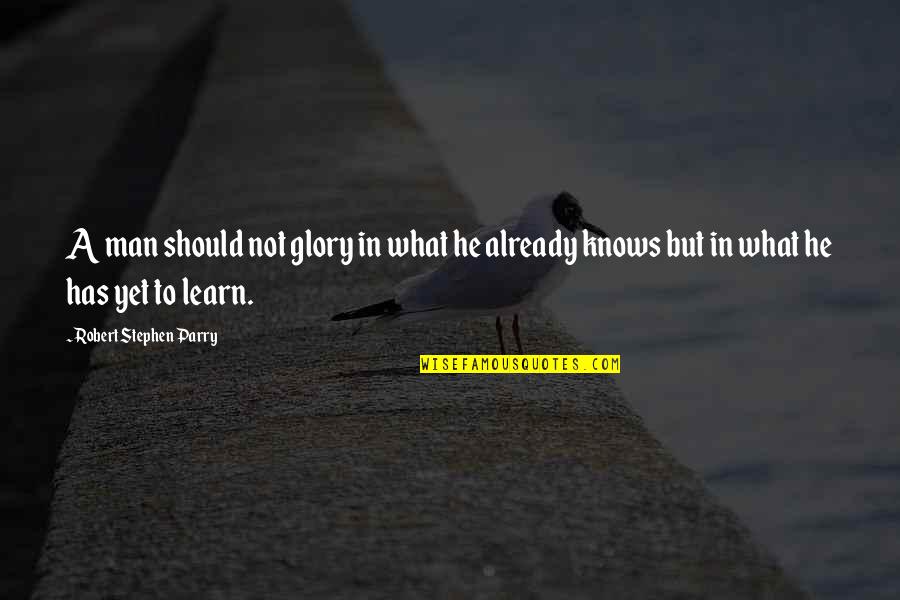 Heibel And Son Quotes By Robert Stephen Parry: A man should not glory in what he Heibel And Son Quotes By Robert Stephen Parry: A man should not glory in what he