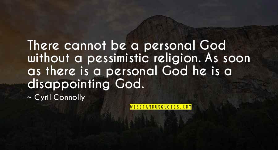 Heichel Construction Quotes By Cyril Connolly: There cannot be a personal God without a Heichel Construction Quotes By Cyril Connolly: There cannot be a personal God without a