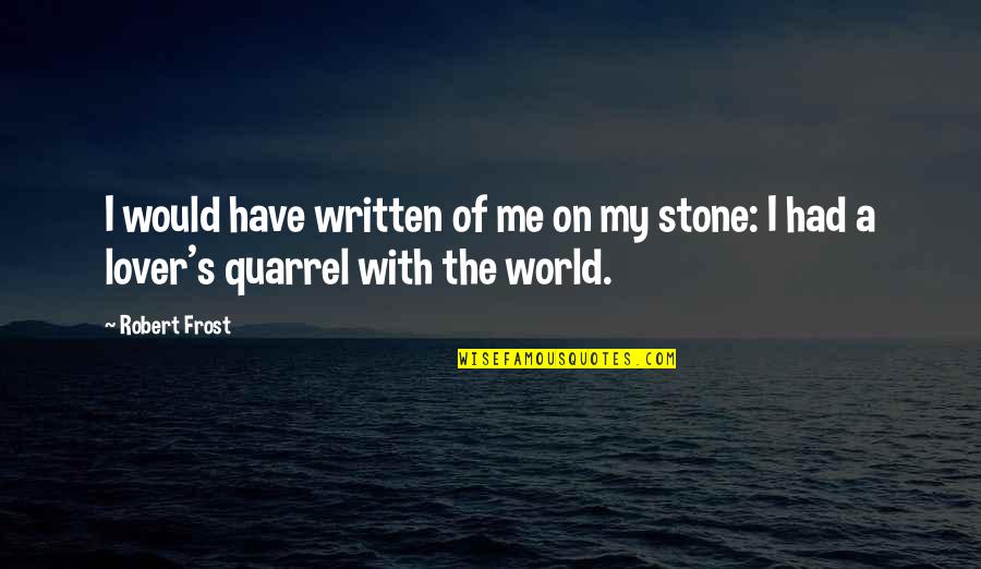 Heichel Construction Quotes By Robert Frost: I would have written of me on my