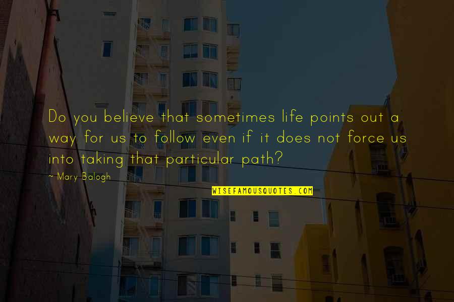 Heidache Quotes By Mary Balogh: Do you believe that sometimes life points out