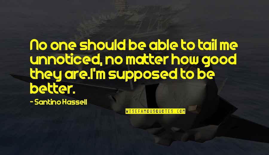 Heidar Baba Quotes By Santino Hassell: No one should be able to tail me