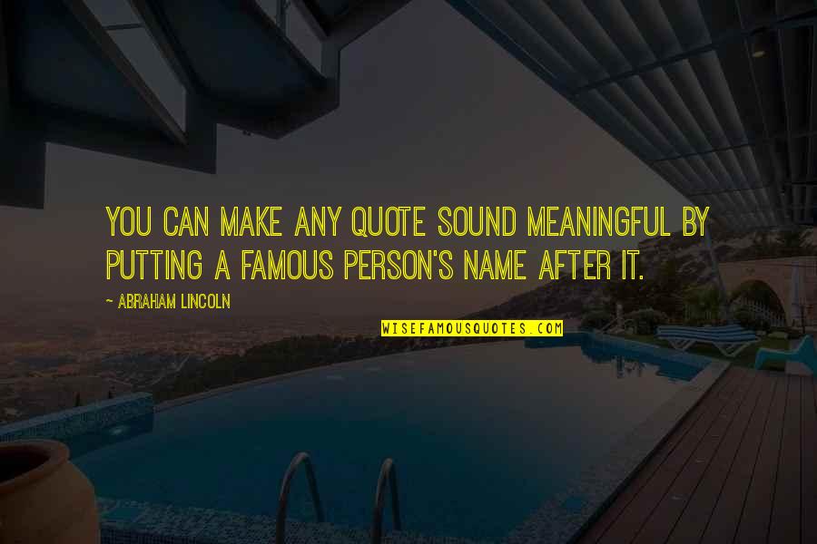 Heidary Union Quotes By Abraham Lincoln: You can make any quote sound meaningful by Heidary Union Quotes By Abraham Lincoln: You can make any quote sound meaningful by