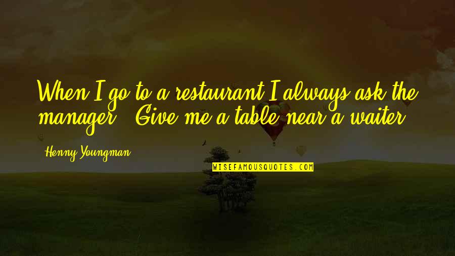 Heidbreder 1933 Quotes By Henny Youngman: When I go to a restaurant I always Heidbreder 1933 Quotes By Henny Youngman: When I go to a restaurant I always