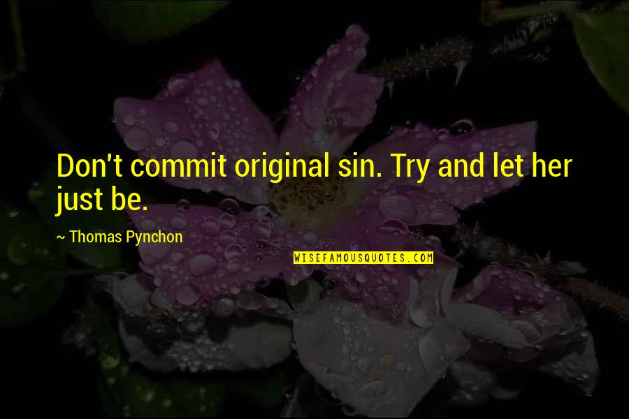 Heidbreder Inc Quotes By Thomas Pynchon: Don't commit original sin. Try and let her Heidbreder Inc Quotes By Thomas Pynchon: Don't commit original sin. Try and let her