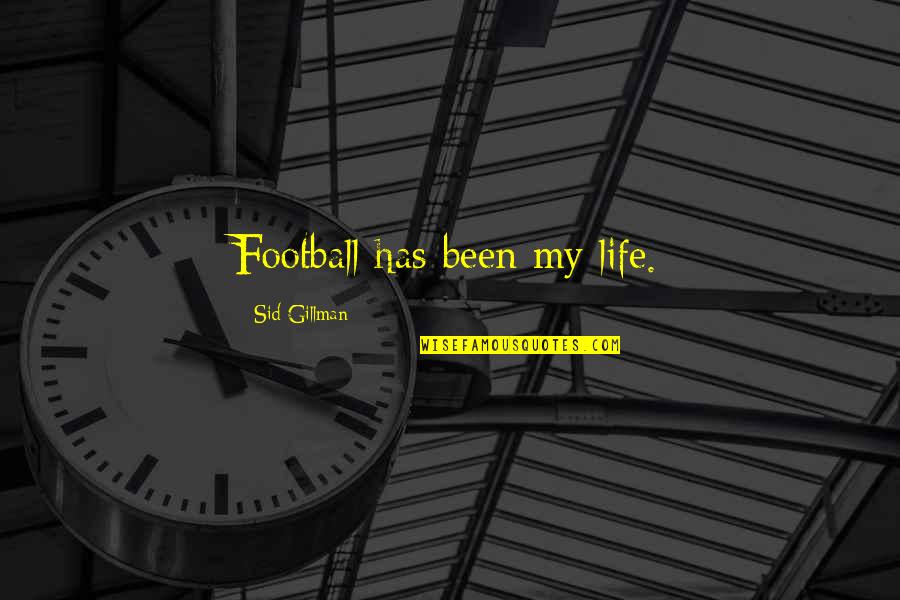 Heidbrink Anesthesia Quotes By Sid Gillman: Football has been my life.