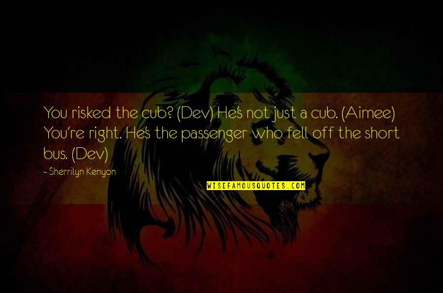Heide Quotes By Sherrilyn Kenyon: You risked the cub? (Dev) He's not just