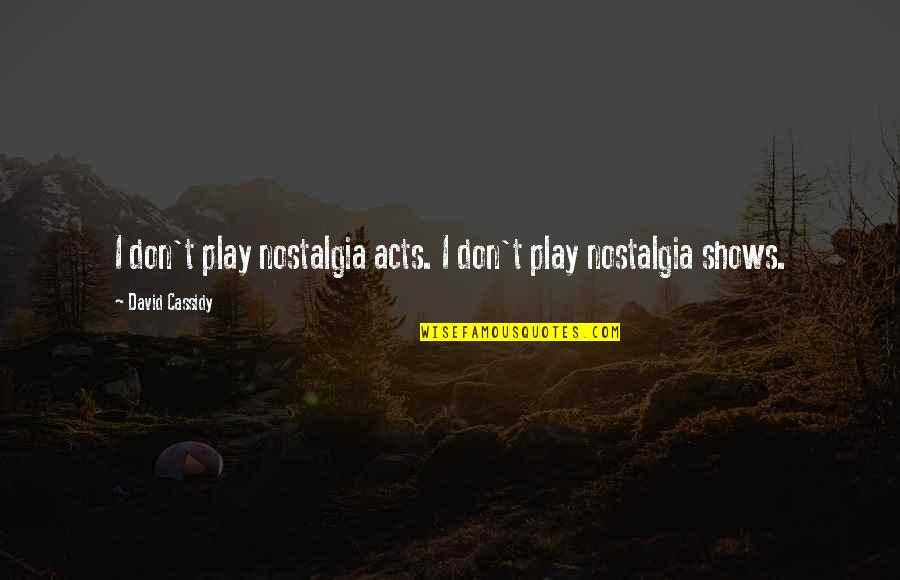 Heidedal Porterville Quotes By David Cassidy: I don't play nostalgia acts. I don't play