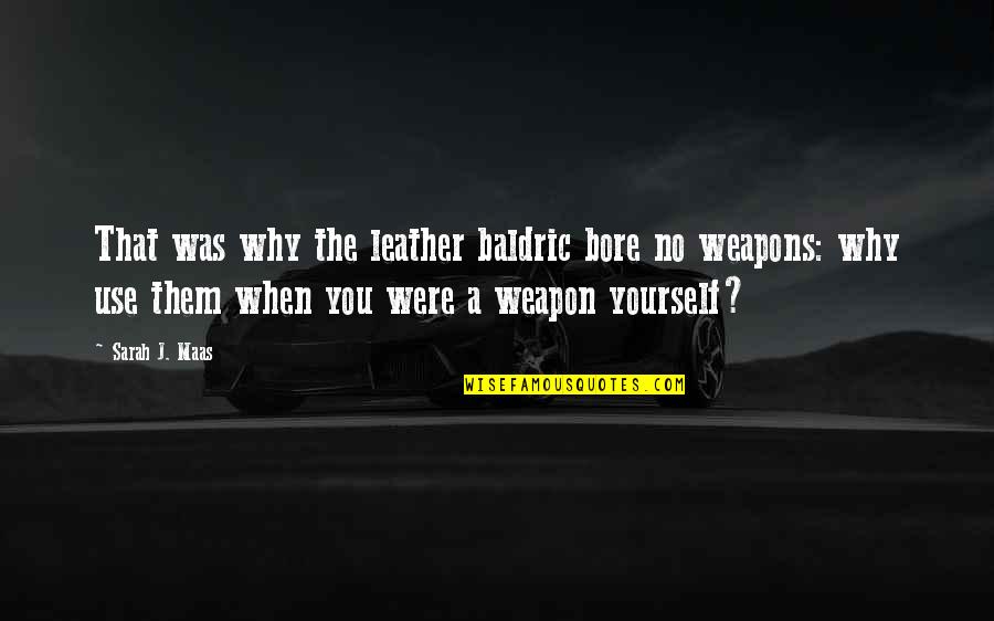 Heidedal Porterville Quotes By Sarah J. Maas: That was why the leather baldric bore no Heidedal Porterville Quotes By Sarah J. Maas: That was why the leather baldric bore no