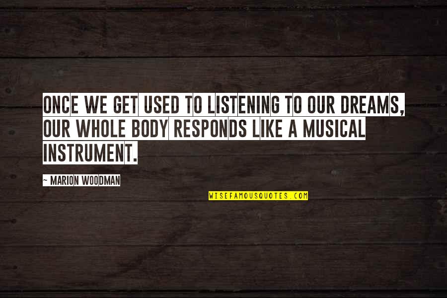 Heidedmelio Quotes By Marion Woodman: Once we get used to listening to our