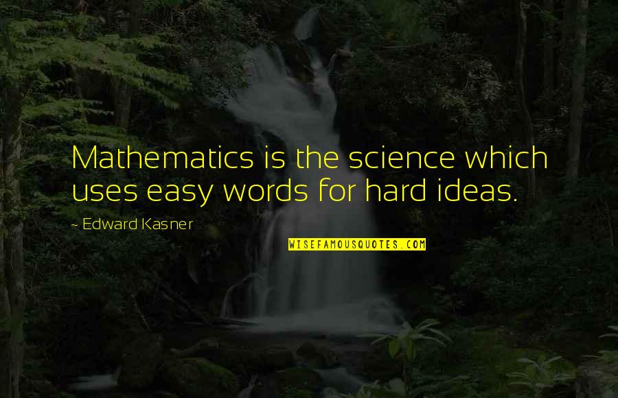 Heidegger And Technology Quotes By Edward Kasner: Mathematics is the science which uses easy words