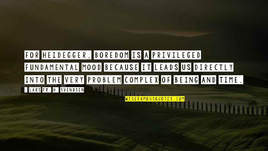 Heidegger Boredom Quotes By Lars Fr. H. Svendsen: For Heidegger, boredom is a privileged fundamental mood