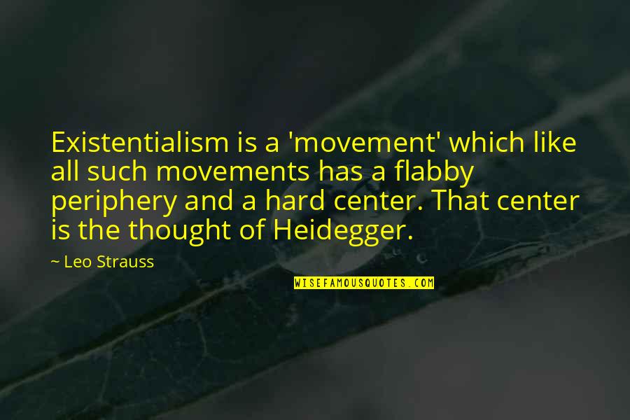 Heidegger Quotes By Leo Strauss: Existentialism is a 'movement' which like all such Heidegger Quotes By Leo Strauss: Existentialism is a 'movement' which like all such