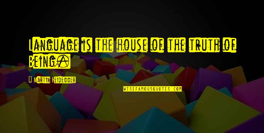 Heidegger Quotes By Martin Heidegger: Language is the house of the truth of Heidegger Quotes By Martin Heidegger: Language is the house of the truth of