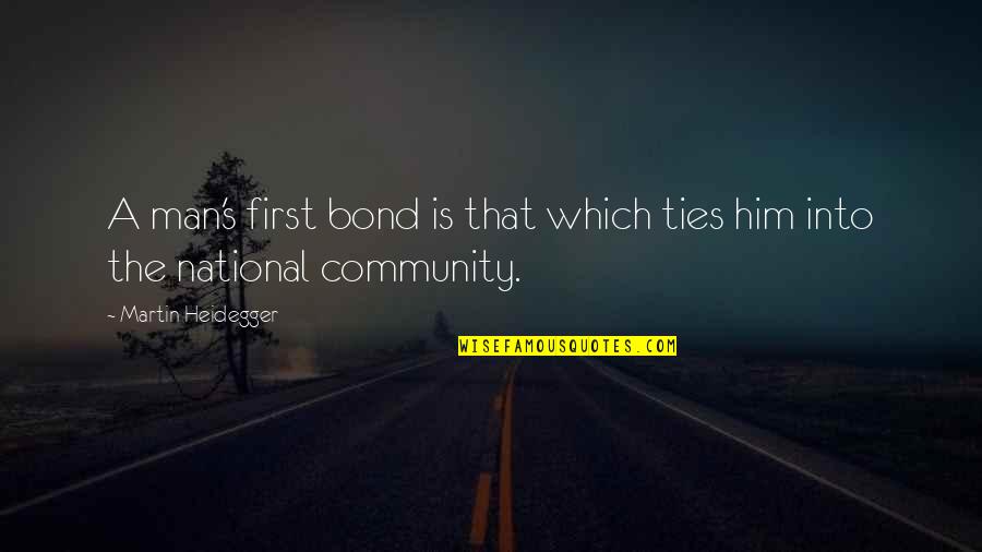 Heidegger Quotes By Martin Heidegger: A man's first bond is that which ties Heidegger Quotes By Martin Heidegger: A man's first bond is that which ties