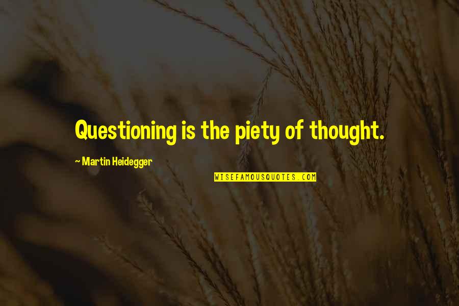 Heidegger Quotes By Martin Heidegger: Questioning is the piety of thought. Heidegger Quotes By Martin Heidegger: Questioning is the piety of thought.
