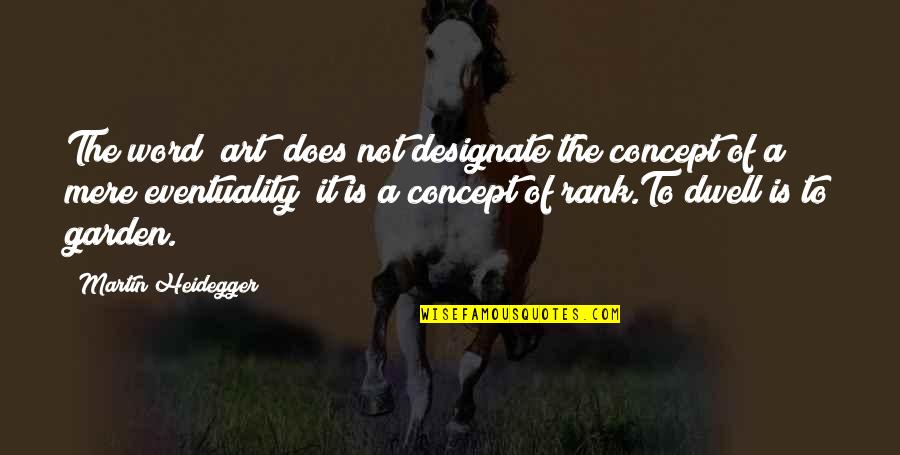 Heidegger Quotes By Martin Heidegger: The word "art" does not designate the concept Heidegger Quotes By Martin Heidegger: The word "art" does not designate the concept