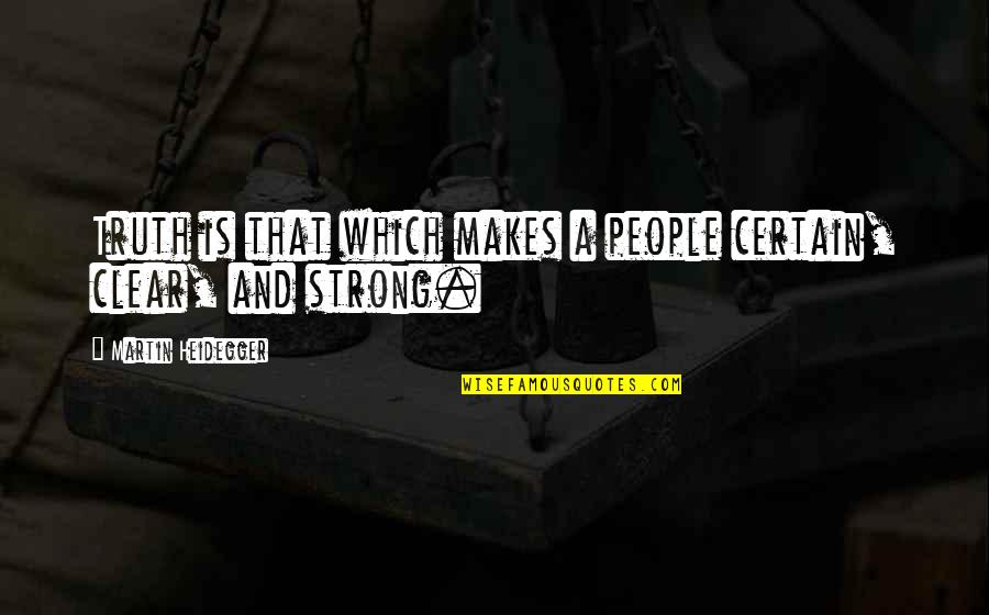 Heidegger Quotes By Martin Heidegger: Truth is that which makes a people certain, Heidegger Quotes By Martin Heidegger: Truth is that which makes a people certain,