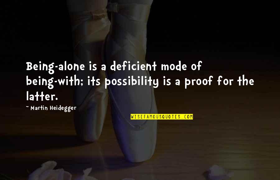 Heidegger Quotes By Martin Heidegger: Being-alone is a deficient mode of being-with; its Heidegger Quotes By Martin Heidegger: Being-alone is a deficient mode of being-with; its