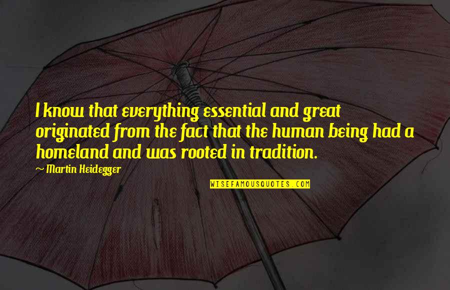 Heidegger Quotes By Martin Heidegger: I know that everything essential and great originated Heidegger Quotes By Martin Heidegger: I know that everything essential and great originated