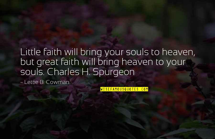 Heideggerian Scholars Quotes By Lettie B. Cowman: Little faith will bring your souls to heaven,