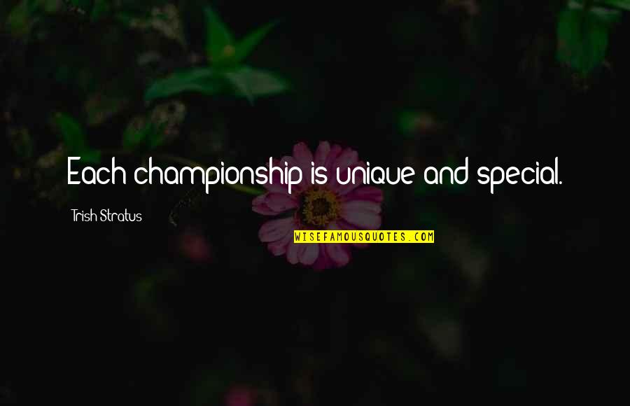 Heideggers Hut Quotes By Trish Stratus: Each championship is unique and special. Heideggers Hut Quotes By Trish Stratus: Each championship is unique and special.