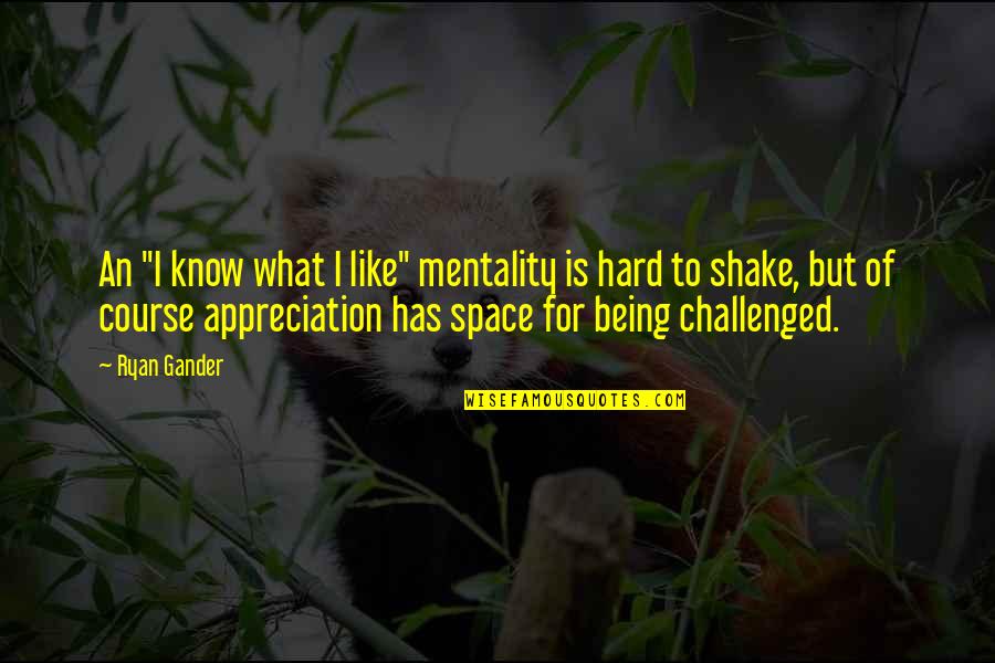 Heidehof Quotes By Ryan Gander: An "I know what I like" mentality is Heidehof Quotes By Ryan Gander: An "I know what I like" mentality is