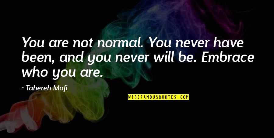 Heidehof Residence Quotes By Tahereh Mafi: You are not normal. You never have been,