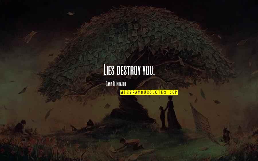 Heidelberg Catechism Quotes By Dana Reinhardt: Lies destroy you, Heidelberg Catechism Quotes By Dana Reinhardt: Lies destroy you,