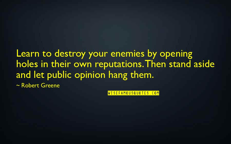 Heidelberger Zeitung Quotes By Robert Greene: Learn to destroy your enemies by opening holes