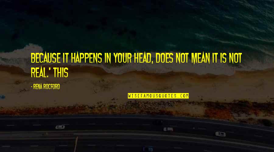 Heideman Drywall Quotes By Rena Rocford: because it happens in your head, does not