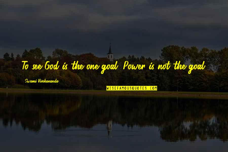 Heideman Mortuary Quotes By Swami Vivekananda: To see God is the one goal. Power Heideman Mortuary Quotes By Swami Vivekananda: To see God is the one goal. Power