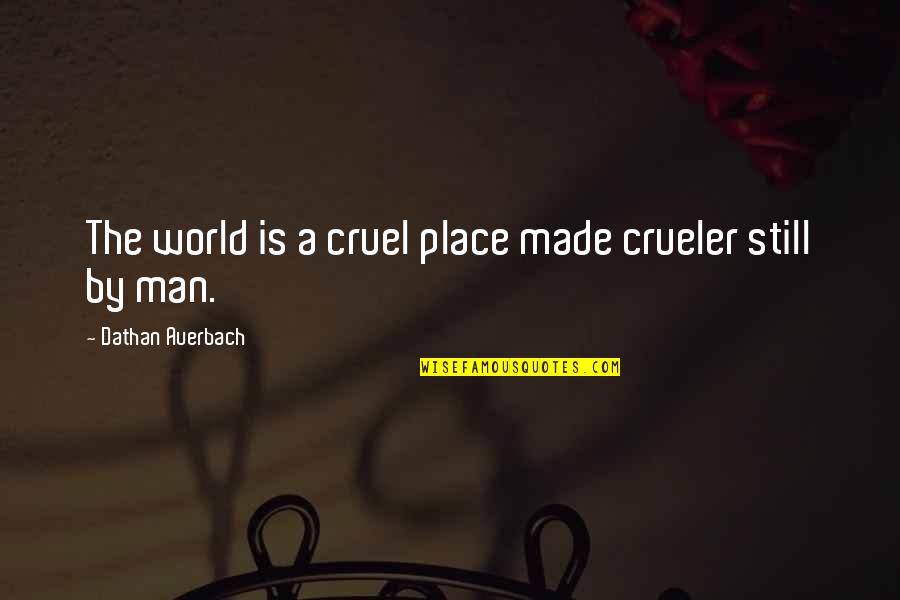 Heidemarie Joannidis Quotes By Dathan Auerbach: The world is a cruel place made crueler Heidemarie Joannidis Quotes By Dathan Auerbach: The world is a cruel place made crueler