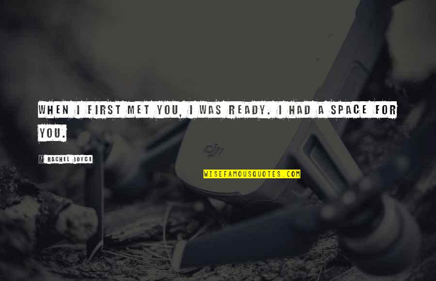 Heidenberg Quotes By Rachel Joyce: When I first met you, I was ready.
