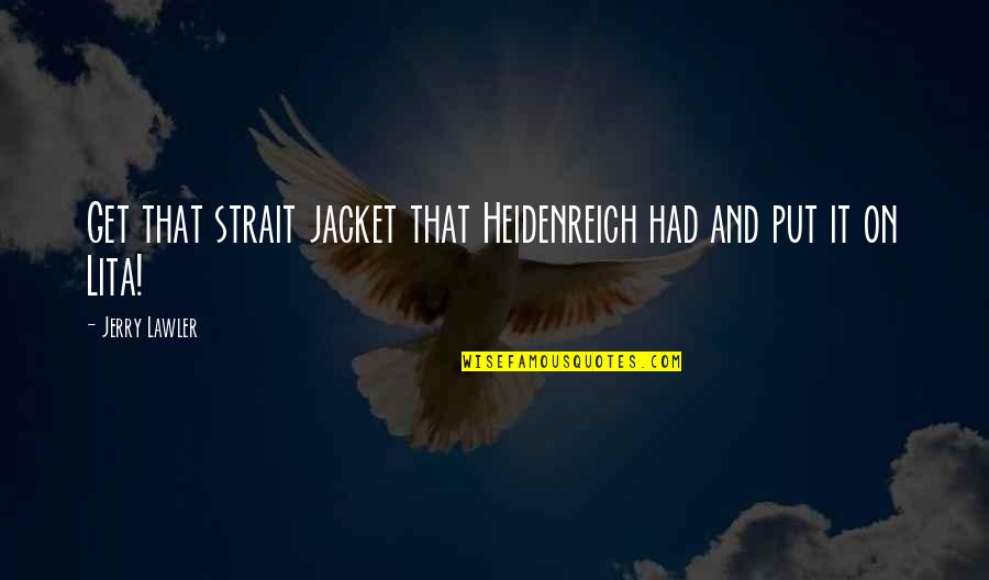 Heidenreich And Heidenreich Quotes By Jerry Lawler: Get that strait jacket that Heidenreich had and