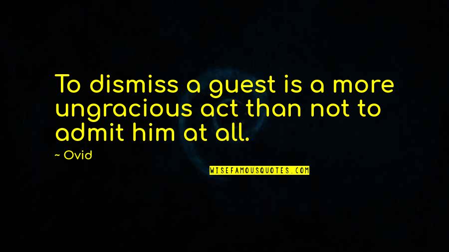 Heidgerken Quotes By Ovid: To dismiss a guest is a more ungracious