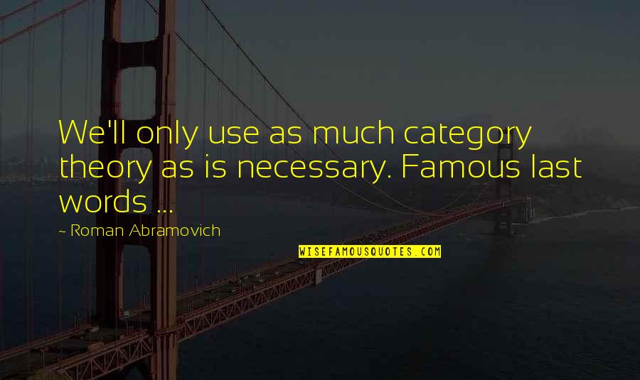 Heidgerken Quotes By Roman Abramovich: We'll only use as much category theory as