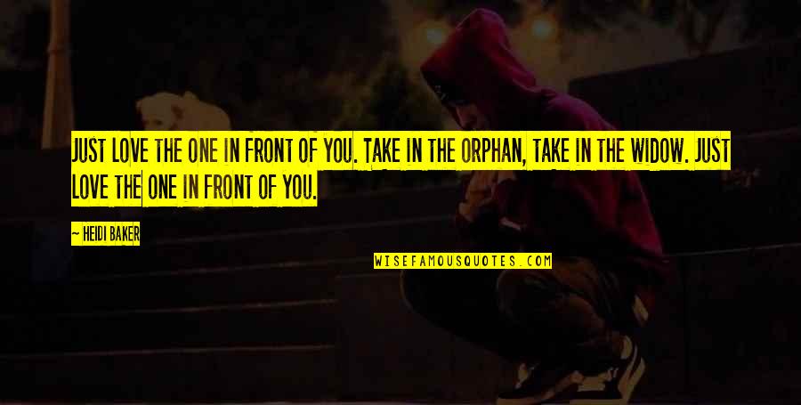 Heidi Baker Quotes By Heidi Baker: Just love the one in front of you. Heidi Baker Quotes By Heidi Baker: Just love the one in front of you.