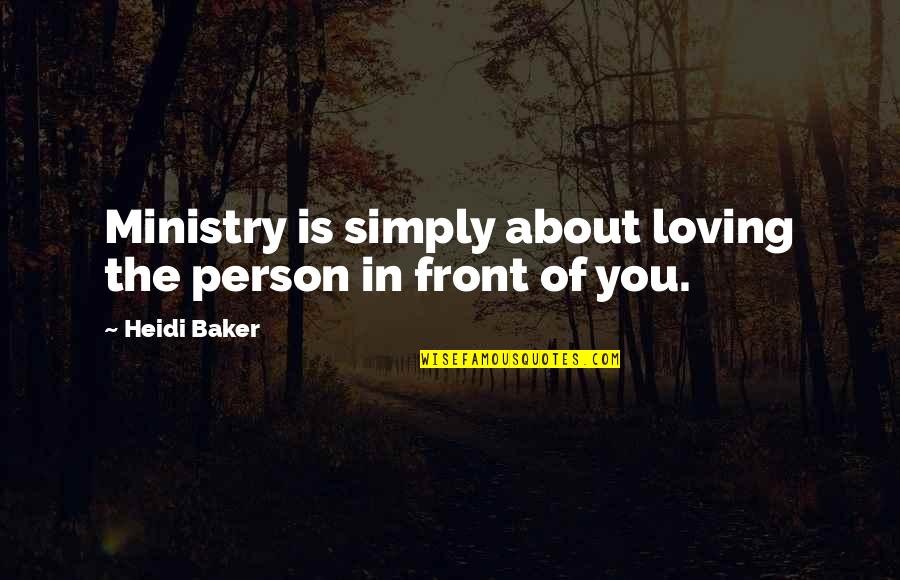 Heidi Baker Quotes By Heidi Baker: Ministry is simply about loving the person in