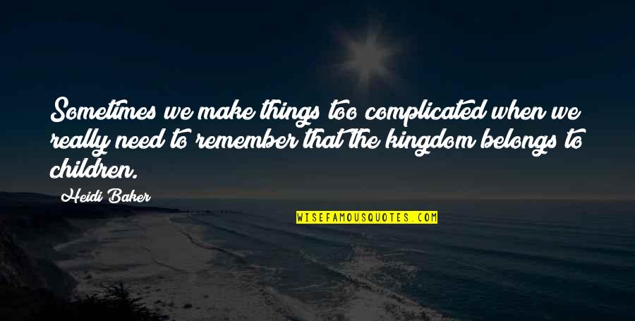 Heidi Baker Quotes By Heidi Baker: Sometimes we make things too complicated when we