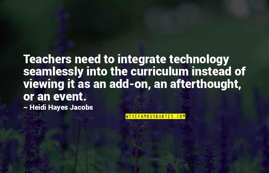 Heidi Hayes Jacobs Quotes By Heidi Hayes Jacobs: Teachers need to integrate technology seamlessly into the Heidi Hayes Jacobs Quotes By Heidi Hayes Jacobs: Teachers need to integrate technology seamlessly into the