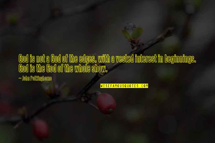 Heidi Heckelbeck Quotes By John Polkinghorne: God is not a God of the edges, Heidi Heckelbeck Quotes By John Polkinghorne: God is not a God of the edges,