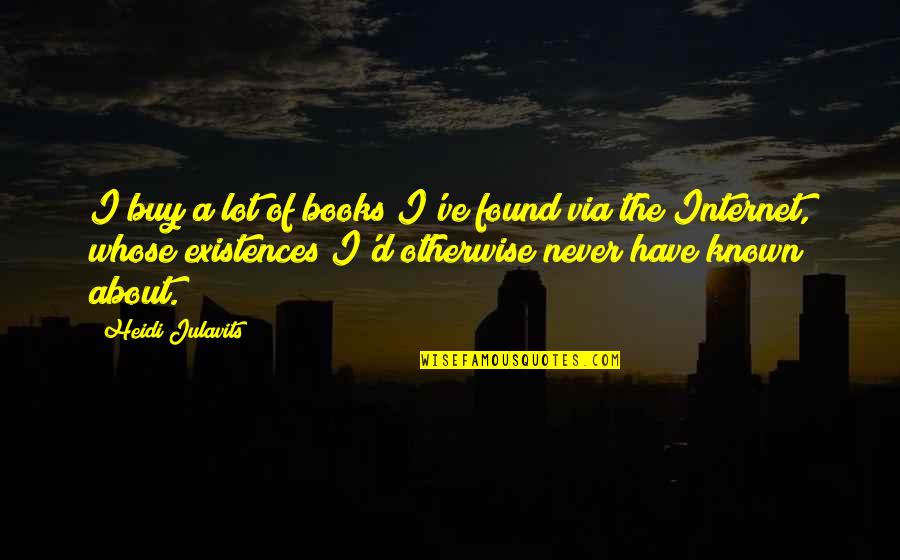 Heidi Julavits Quotes By Heidi Julavits: I buy a lot of books I've found Heidi Julavits Quotes By Heidi Julavits: I buy a lot of books I've found