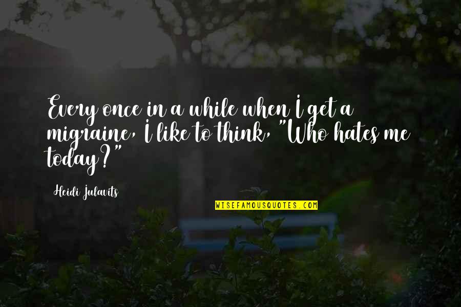 Heidi Julavits Quotes By Heidi Julavits: Every once in a while when I get Heidi Julavits Quotes By Heidi Julavits: Every once in a while when I get