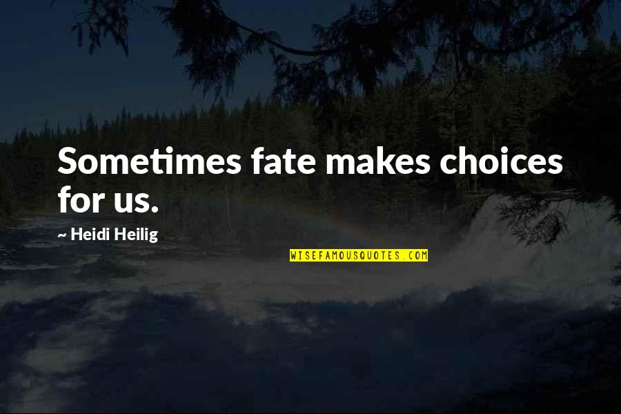 Heidi Quotes By Heidi Heilig: Sometimes fate makes choices for us.