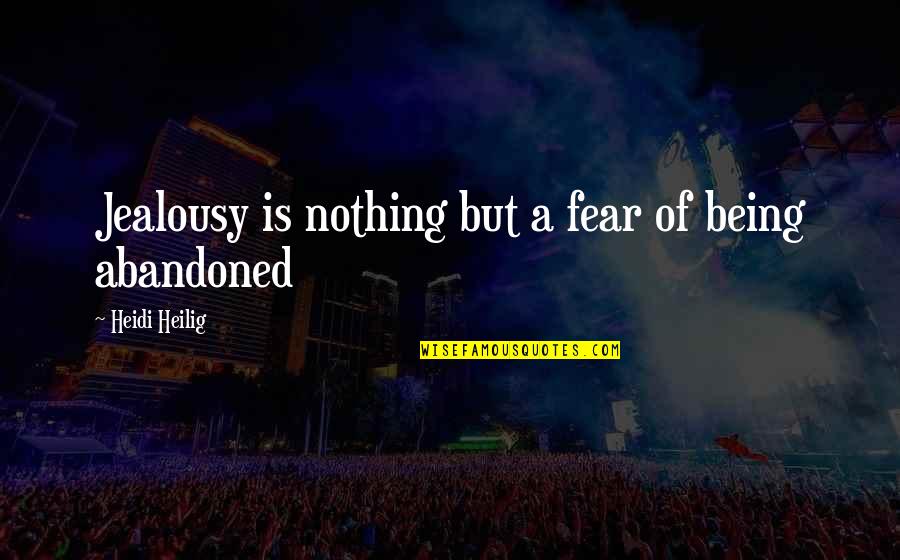 Heidi Quotes By Heidi Heilig: Jealousy is nothing but a fear of being