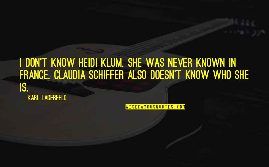 Heidi Quotes By Karl Lagerfeld: I don't know Heidi Klum. She was never